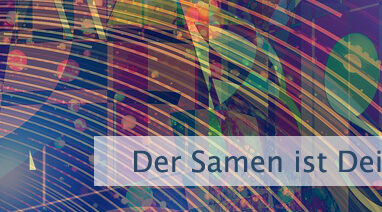 Der Samen ist Dein Verlangen