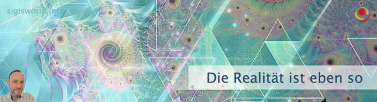 Die Realität ist eben so