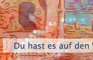 Du hast es auf den Weg geschickt