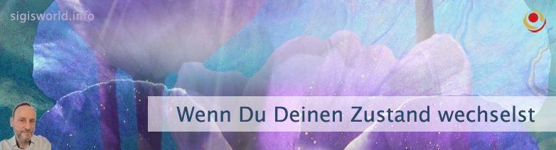 Wenn Du Deinen Zustand wechselst