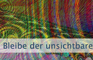 Bleibe der unsichtbaren Realität treu