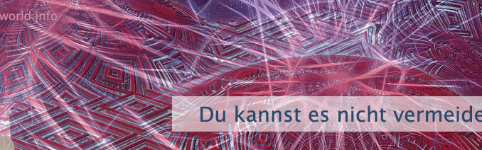 Du kannst es nicht vermeiden