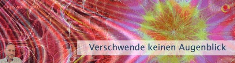 Verschwende keinen Augenblick