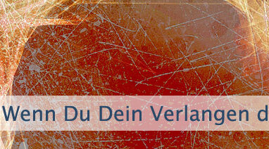 Wenn Du Dein Verlangen definiert hast